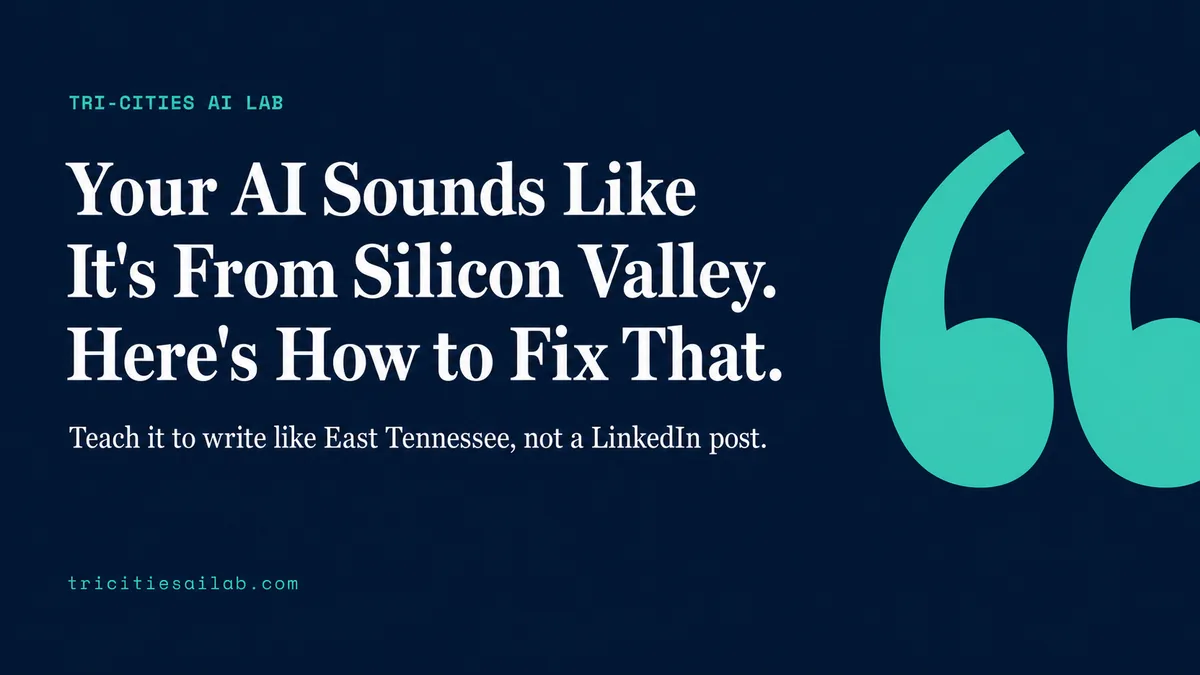 Why Your AI Sounds Like It's From Silicon Valley (And How to Teach It to Sound Like East Tennessee)